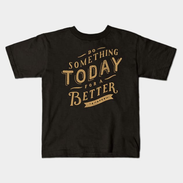 Oscar Wilde Quote - Do Something Today for a Better Tomorrow Kids T-Shirt by ballhard